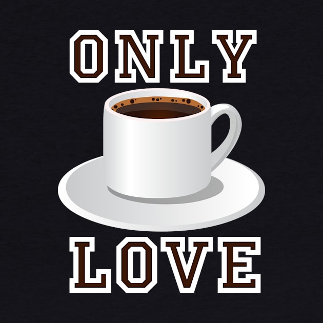 Only Love Coffee by SpassmitShirts